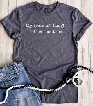 *Pre-Order* My Train of Thought Left Without Me Tee