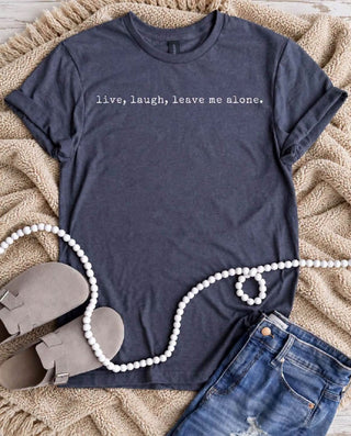*Pre-Order* Live. Laugh. Leave Me Alone. Tee