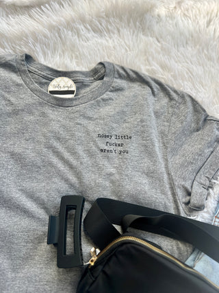 Nosey Little F*cker Tee