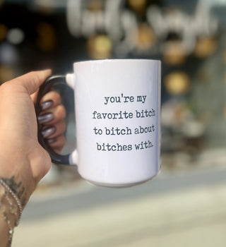 You’re My Favortie B*tch… Ceramic Mug