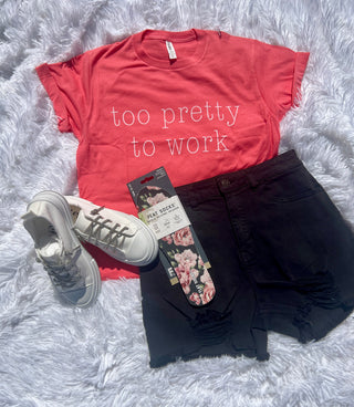 Too Pretty To Work Graphic Tee