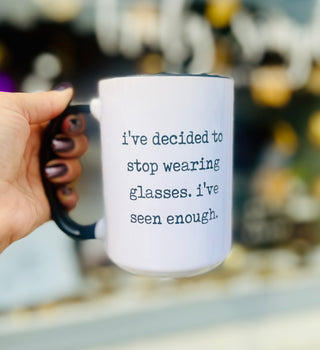 I’ve Seen Enough… Ceramic Mug