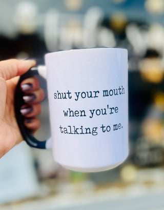 Shut Your Mouth Ceramic Mug