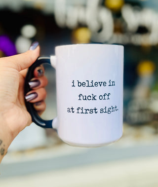 I Believe in F*ck Off at First Sight Ceramic Mug