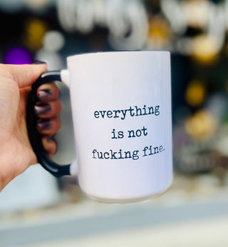 Everything is Not F*cking Fine Ceramic Mug