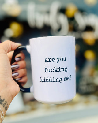 Are You F*cking Kidding Me? Ceramic Mug