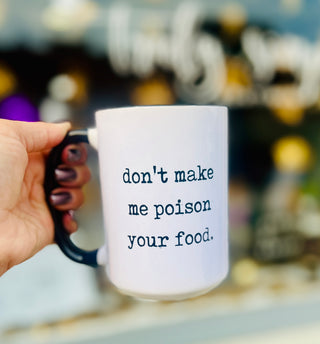 Don’t Make Me Poison Your Food Ceramic Mug