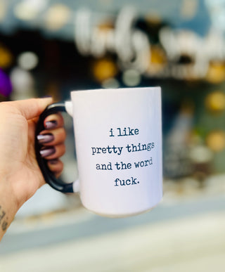 I Like Pretty Things and the Word F*ck Ceramic Mug