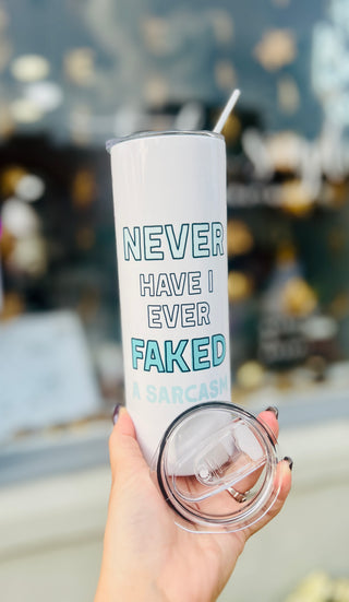 Never Have I Ever Faked a Sarcasm Tall Travel Cup