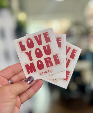 Love You More Mean It Sticker