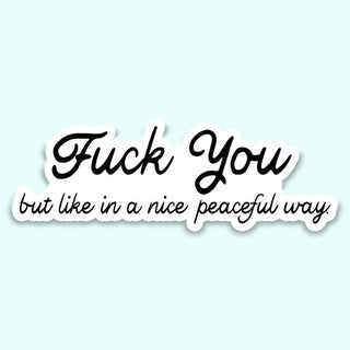 F*ck You but in a Peaceful Way Sticker