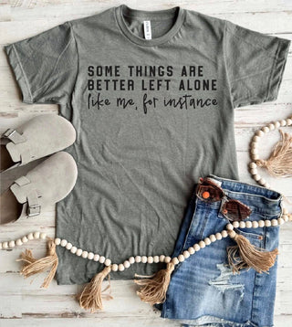 *Pre-Sale* Some Things are Better Off Left Alone... Graphic Tee