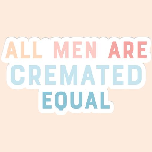 All Men are Cremated Equal Sticker