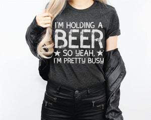 I'm Holding a Beer Tee - For Men or Women! - Online Exclusive