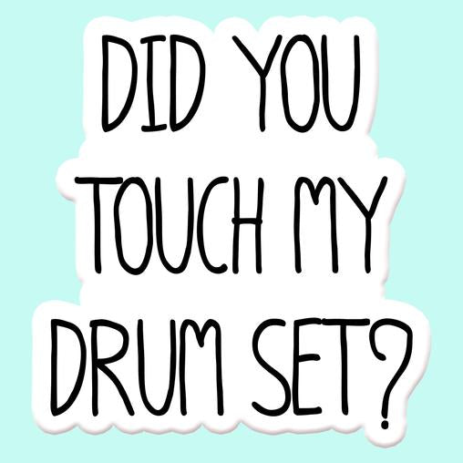 Did You Touch My Drum Set? Sticker