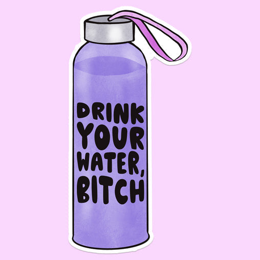 Drink Your Water, Bitch Sticker