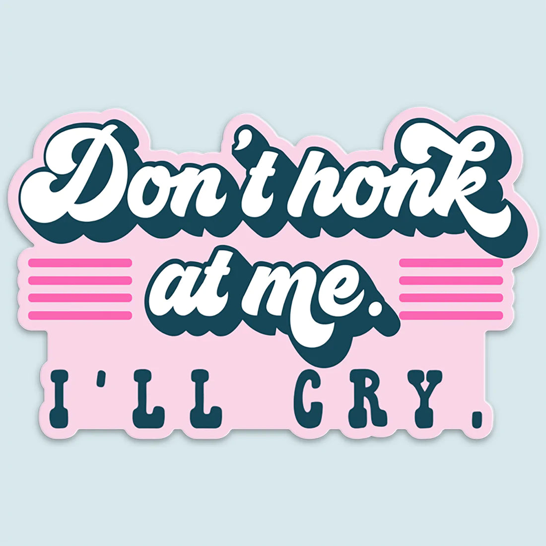 Don't Honk at Me, I'll Cry Sticker