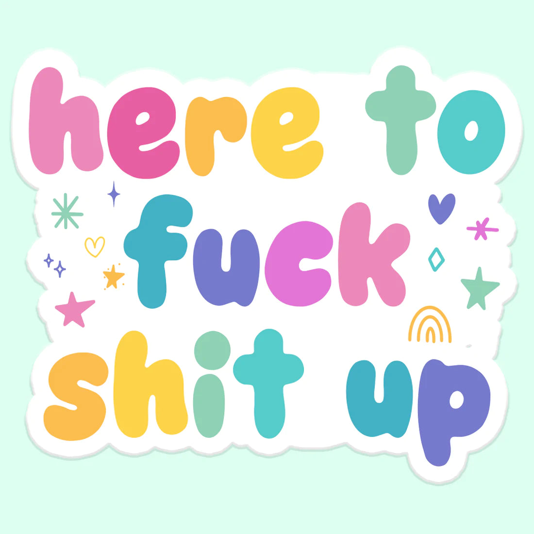 Here to Fuck Shit Up Sticker
