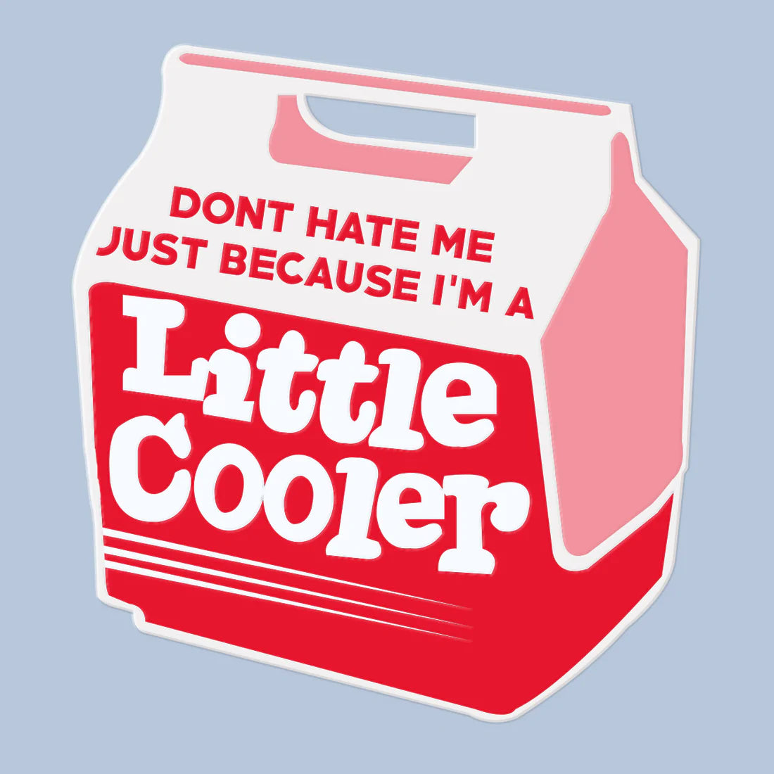 Don’t Hate Me Just Because I’m A Little Cooler Sticker Decal
