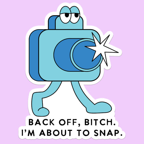 Back Off B*tch, I’m About to Snap Sticker