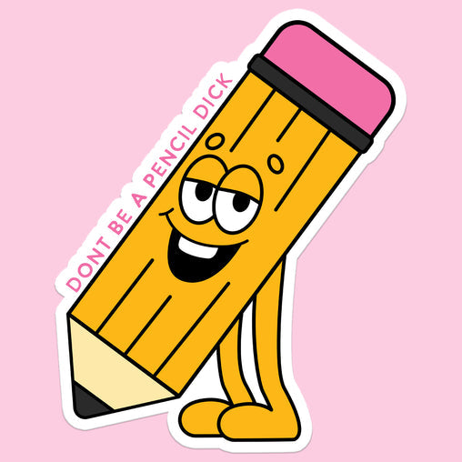 Don’t Be a Pencil Dick Sticker